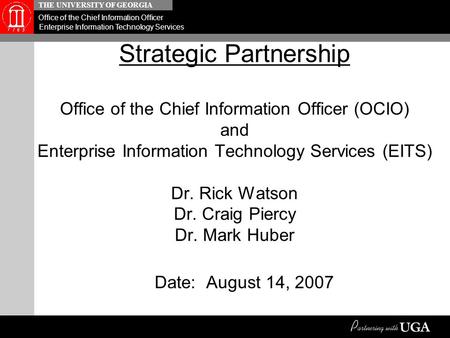 THE UNIVERSITY OF GEORGIA Office of the Chief Information Officer Enterprise Information Technology Services Strategic Partnership Office of the Chief.