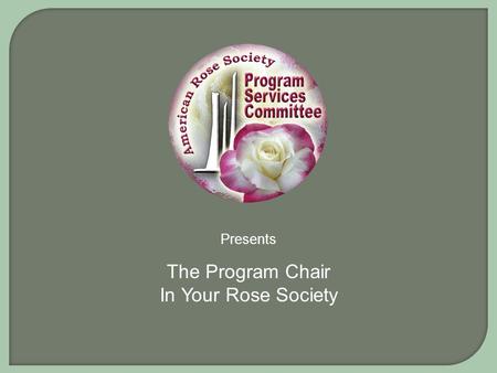 The Program Chair In Your Rose Society Presents. Philip Paul Vice District Director ARS Deep South District.