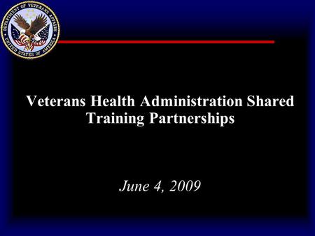 Veterans Health Administration Shared Training Partnerships June 4, 2009.