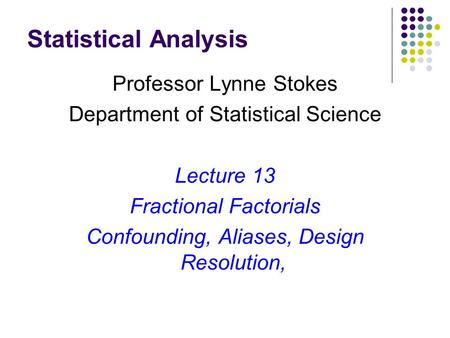 Statistical Analysis Professor Lynne Stokes