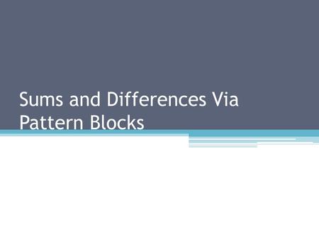 Sums and Differences Via Pattern Blocks. Needed for this lesson At least three sheets of the triangle graph paper available at