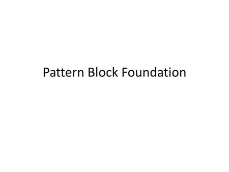 Pattern Block Foundation