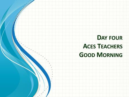 D AY FOUR A CES T EACHERS G OOD M ORNING. So You Have To Teach Math: Sound Advice for K-6 Teachers Chapter 5 Using Manipulative Materials.