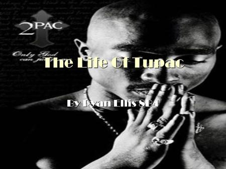 The Life Of Tupac By Ryan Ellis 8B4. The Vitals Tupac Amaru Shakur, was born on 16 June 1971, Brooklyn, New York City, New York, USA Death 13 September.