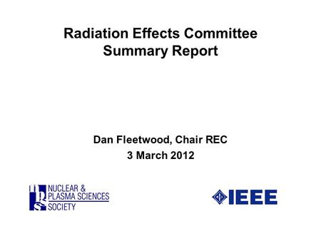 Radiation Effects Committee Summary Report Dan Fleetwood, Chair REC 3 March 2012.