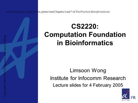 Copyright © 2004, 2005 by Jinyan Li and Limsoon Wong For written notes on this lecture, please read Chapters 4 and 7 of The Practical Bioinformatician.