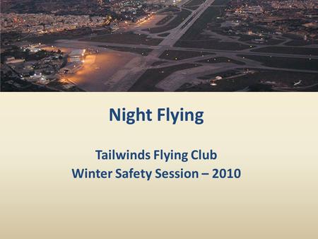 Tailwinds Flying Club Winter Safety Session – 2010 Night Flying.