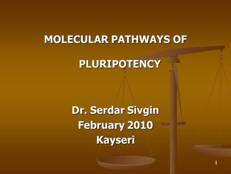 MOLECULAR PATHWAYS OF PLURIPOTENCY Dr. Serdar Sivgin February 2010 Kayseri 1.