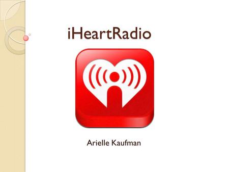 IHeartRadio Arielle Kaufman. What is it? Clear channel radio network, featuring local radio brands, personalities and on- demand content. Can be accessed.