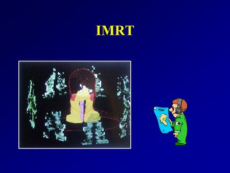 IMRT. 3DCRT vs IMRT Treated Volume Tumor Target Volume Intensity Modulation Treated Volume Critical structure Target Volume Collimator Classical Conformation.