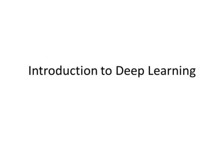 Introduction to Deep Learning