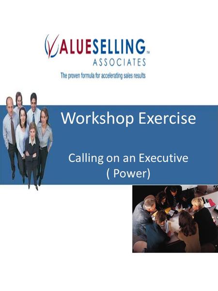 Workshop Exercise Calling on an Executive ( Power)