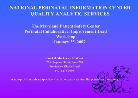 NATIONAL PERINATAL INFORMATION CENTER QUALITY ANALYTIC SERVICES Janet H. Muri, Vice President 225 Chapman Street, Suite 200 Providence, Rhode Island (401)