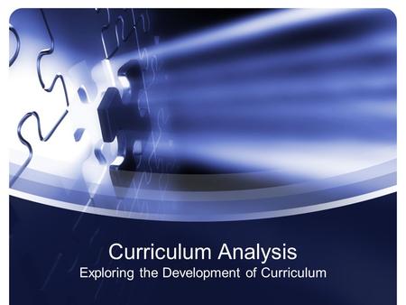 Curriculum Analysis Exploring the Development of Curriculum.