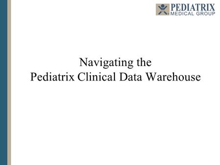 Navigating the Pediatrix Clinical Data Warehouse.