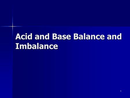 1 Acid and Base Balance and Imbalance. pH Review pH = - log [H + ] pH = - log [H + ] H + is really a proton H + is really a proton Range is from 0 - 14.