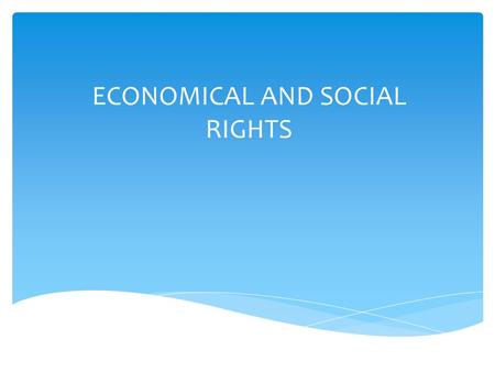 ECONOMICAL AND SOCIAL RIGHTS. Economic, social and cultural rights are socio-economicsocio-economic human rights, such as the right to education, right.