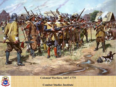 Colonial Warfare, 1607-1775 Combat Studies Institute.