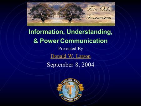 Information, Understanding, & Power Communication Presented By Donald W. Larson September 8, 2004.