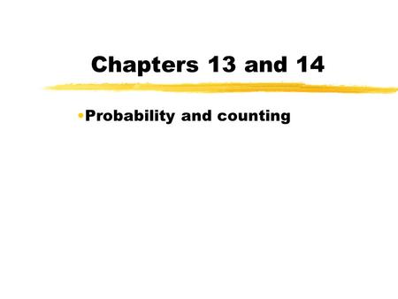 Chapters 13 and 14 Probability and counting Birthday Problem zWhat is the smallest number of people you need in a group so that the probability of 2.