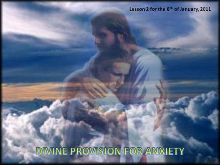 Lesson 2 for the 8 th of January, 2011. ANXIETY AS RESULT OF OUR SIN The felling of guilt cause fear and anxiety after sinning Adam and Eve Jacob Joseph’s.