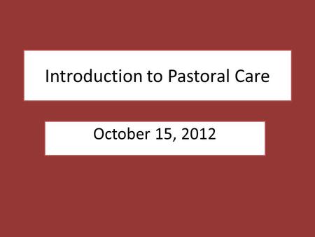 Introduction to Pastoral Care October 15, 2012. Shadowlands.