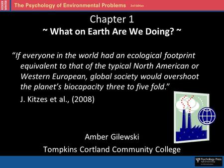 Chapter 1 ~ What on Earth Are We Doing? ~ “If everyone in the world had an ecological footprint equivalent to that of the typical North American or Western.