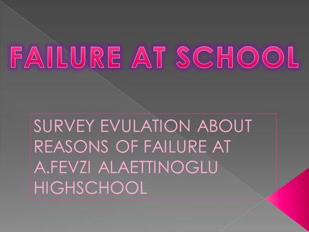 SURVEY EVULATION ABOUT REASONS OF FAILURE AT A.FEVZI ALAETTINOGLU HIGHSCHOOL.