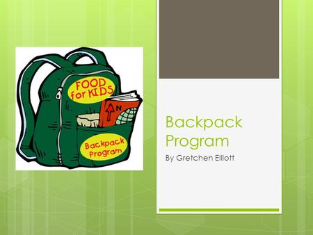 Backpack Program By Gretchen Elliott. Is There Food at Home?  More than 18 million children qualify for free or reduced price meals through the National.