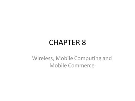 CHAPTER 8 Wireless, Mobile Computing and Mobile Commerce.