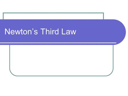 Newton’s Third Law.