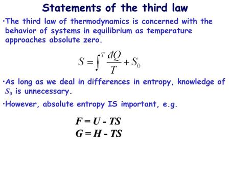 Statements of the third law The third law of thermodynamics is concerned with the behavior of systems in equilibrium as temperature approaches absolute.