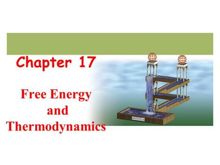 Chapter 17 Free Energy and Thermodynamics. Goals Entropy (S,  S) and spontaneity Free energy;  G,  G o  G, K, product- or reactant-favored Review: