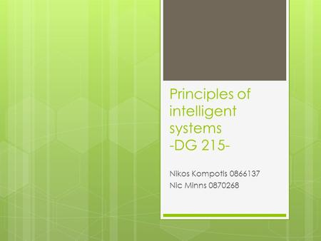 Principles of intelligent systems -DG 215- Nikos Kompotis 0866137 Nic Minns 0870268.