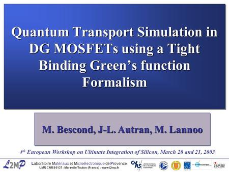 Laboratoire Matériaux et Microélectronique de Provence UMR CNRS 6137 - Marseille/Toulon (France) - www.l2mp.fr M. Bescond, J-L. Autran, M. Lannoo 4 th.