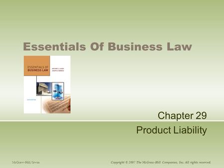 Essentials Of Business Law Chapter 29 Product Liability McGraw-Hill/Irwin Copyright © 2007 The McGraw-Hill Companies, Inc. All rights reserved.