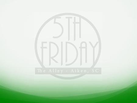 Fifth Friday! Your Friends. Your Family. Your City! Presented by: Aiken Young Professionals.