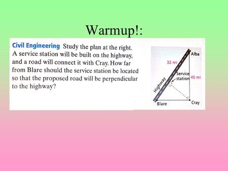 Warmup!:. Extra credit opportunity! Proving corollary from chp. 7 (3 points) Don’t need statement/reason proof, just algebra (hint use similar triangles,