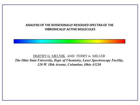 DMITRY G. MELNIK AND TERRY A. MILLER The Ohio State University, Dept. of Chemistry, Laser Spectroscopy Facility, 120 W. 18th Avenue, Columbus, Ohio 43210.