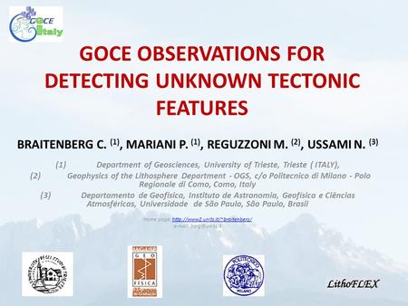 GOCE OBSERVATIONS FOR DETECTING UNKNOWN TECTONIC FEATURES BRAITENBERG C. (1), MARIANI P. (1), REGUZZONI M. (2), USSAMI N. (3) (1)Department of Geosciences,