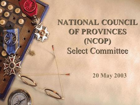 NATIONAL COUNCIL OF PROVINCES (NCOP) Select Committee 20 May 2003.