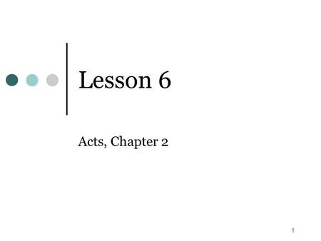 1 Lesson 6 Acts, Chapter 2. 2 The Baptism of the Spirit (vs. 1-4) 1 The Day of Pentecost. “Pente-” (50) followed the feast of Passover by 50 days Also.