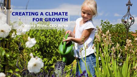 CREATING A CLIMATE FOR GROWTH Meiny Prins, CEO Priva.