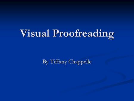 Visual Proofreading By Tiffany Chappelle. 10 Rules to Visual Proofreading 1. Is the layout Simple? 1. Is the layout Simple? What elements you can remove.