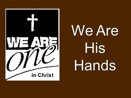 We Are His Hands. Day 1: Hands Full of Purpose Opening Prayer In the name of the Father, Son, and Holy Spirit. Dear Heavenly Father, You are an amazing.