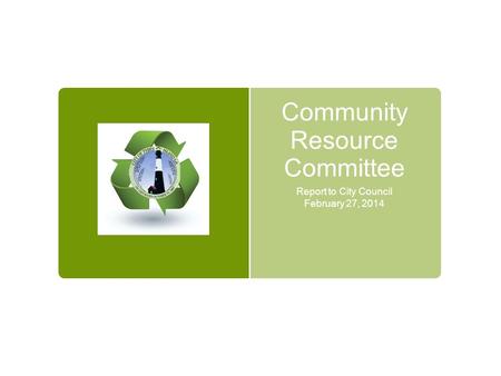 Community Resource Committee Report to City Council February 27, 2014.