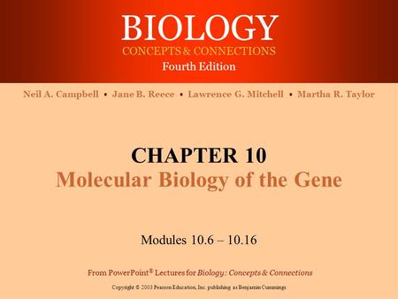 BIOLOGY CONCEPTS & CONNECTIONS Fourth Edition Copyright © 2003 Pearson Education, Inc. publishing as Benjamin Cummings Neil A. Campbell Jane B. Reece Lawrence.