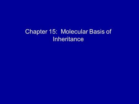 Chapter 15: Molecular Basis of Inheritance. DNA is the genetic material Early in the 20th century, the identification of the molecules of inheritance.