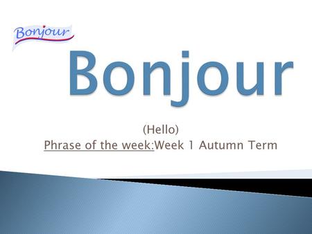 (Hello) Phrase of the week:Week 1 Autumn Term. (goodbye) Phrase of the week:Week 2 Autumn Term.