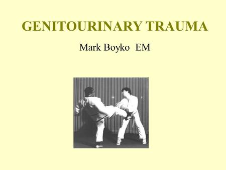 GENITOURINARY TRAUMA Mark Boyko EM. Objectives 1.Key aspects of GU trauma in an anatomical approach: External Genitalia Urethral Injury Bladder Injury.